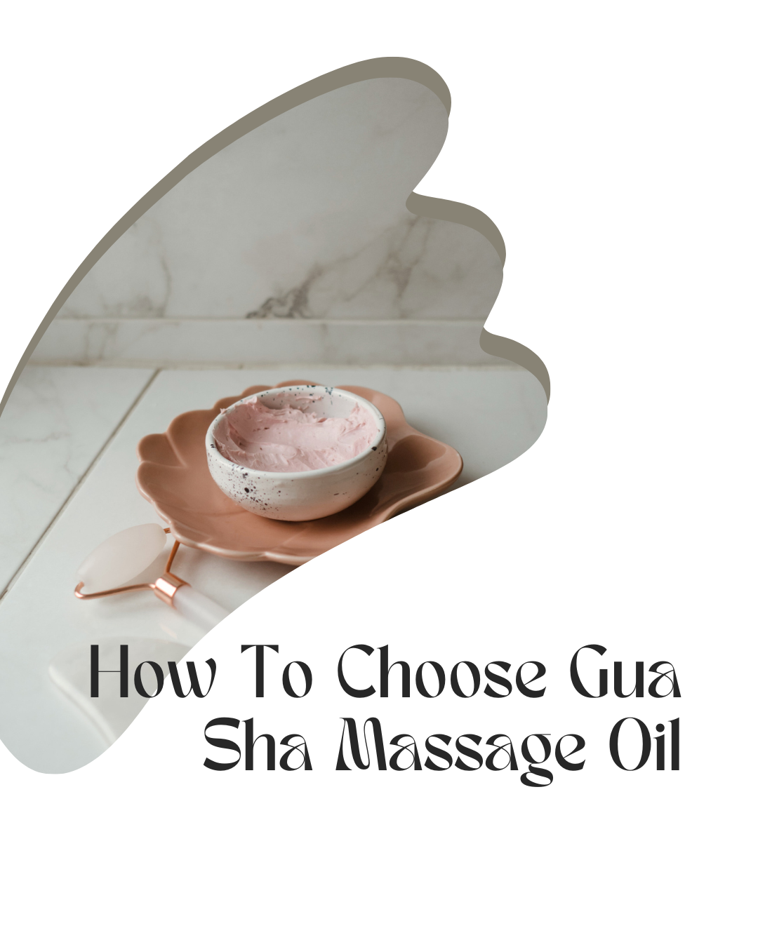 How To Choose Gua Sha Massage Oil